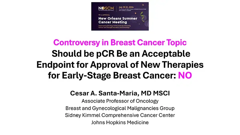2024 NOSCM | Controversy in Breast Cancer- Should be pCR Be an Acceptable Endpoint for Approval of New Therapies for Early-Stage Breast Cancer (NO)